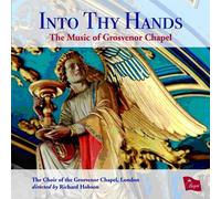 Choir of Grosvenor Chapel – Into Thy Hands – CD – Régent