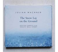 Choir of Trinity Wall Street and Julian Wachner - Wachner: The Snow Lay on the Ground: Festive Carols from Trinity Wall Street [Music CD]