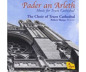 Choir of Truro Cathedral,the - Pader An Arleth.Music for Truro Cathedral