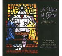 Choirs of Cure of Ars Catholic Church - A Year of Grace: Music of the Liturgical Year (UK Import)
