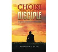 Choisi Pour Être Un Disciple: Ce que chaque personne devrait savoir