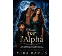 Choisie par l'Alpha: Une romance de loup-garou avec un Alpha protecteur et une mère célibataire