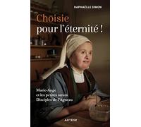 Choisie Pour L'éternité ! - Marie-Ange Et Les Petites Soeurs Disciples De L'agneau