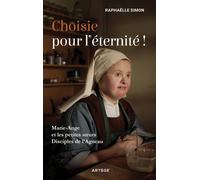Choisie pour l'éternité ! Marie-Ange et les petites soeurs disciples de l'Agneau - Raphaelle Simon - Artege - broché - Témoignage