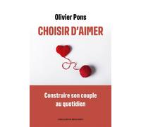 Choisir d'aimer Apprendre à naviguer dans la vie de couple - Olivier Pons - Des De Brouwer - broché - Essai