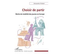 Choisir de partir Récits de mobilité des jeunes en Europe - Alessandra Polidori - L'harmattan - broché - Etude
