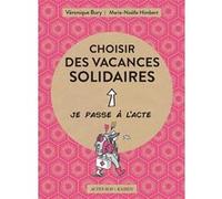Choisir des vacances solidaires Véronique Bury (Auteur), Marie-Noëlle Himbert (Auteur), Philomène Longchamp (Illustration)