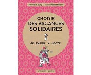 Choisir des vacances solidaires Véronique Bury (Auteur), Marie-Noëlle Himbert (Auteur), Philomène Longchamp (Illustration)