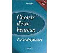Choisir d'être heureux - L'art de vivre pleinement - Veronica Ray - Beliveau Editeur - broché - Livre