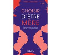 Choisir d'être mère Tout ce qu'on ne vous a pas dit sur la parentalité - Renée Greusard - Lattes - broché - Essai