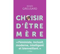 Choisir d'être mère Tout savoir sur la parentalité avant de vous lancer - Renée Greusard - Points - Poche - Essai