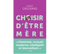 Choisir d'être mère Tout savoir sur la parentalité avant de vous lancer - Renée Greusard - Points - Poche - Essai