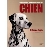 Choisir, éduquer, comprendre et soigner son chien