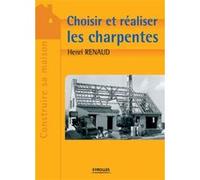 Choisir et réaliser les charpentes Henri Renaud (Auteur)