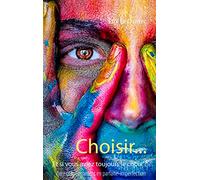 Choisir...: Et si vous aviez toujours le choix ?