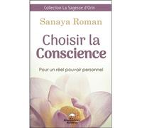 Choisir la Conscience - Pour un réel pouvoir personnel - Sanaya Roman - Dauphin Blanc - broché - Guide