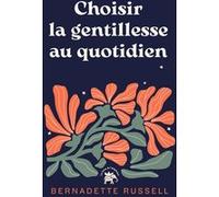Choisir la gentillesse au quotidien Bernadette Russell (Auteur)