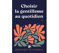 Choisir la gentillesse au quotidien Et si un an de gestes bienveillants pouvait transformer le monde ? - Bernadette Russell - Lotus Et L'elephant - broché - Guide