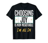Choisir la Joie est Non négociable. Je suis Tout Dedans. T-Shirt