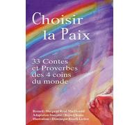 Choisir la Paix: 33 Contes et Proverbes des 4 coins du monde