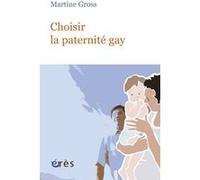 Choisir la paternité gay Martine Gross (Auteur)