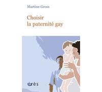 Choisir la paternité gay - Martine Gross - Eres - broché - Essai