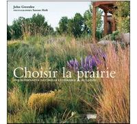 Choisir la prairie John Greenlee (Auteur), Saxon Holt (Photographie), Dominique Brochet (Traduction)