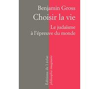 Choisir la vie: Le judaïsme à l'épreuve du monde