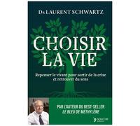 Choisir La Vie - Repenser Le Vivant Pour Sortir De La Crise Et Retrouver Du Sens
