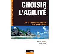 Choisir l'agilité- Du développement logiciel à la gouvernance - Mathieu Boisvert - Dunod - broché - Guide