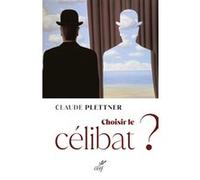 Choisir le célibat ? Claude Plettner (Auteur)