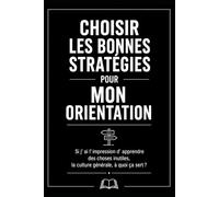 CHOISIR LES BONNES STRATÉGIES POUR MON ORIENTATION: Si j’ai l’impression d’apprendre des choses inutiles : la culture générale, à quoi ça sert ?