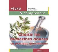 Choisir les médecines douces en pratique quotidienne - Maurice Rubin - Ellipses - relié - Guide