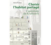 Choisir l'habitat partage - l'aventure de kraftwerk L'aventure de Kraftwerk - Adrien Poullain - Parentheses Eds - broché - Beau livre