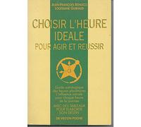 Choisir L'Heure Ideale Pour Agir Et Reussir. Avec Des Tableaux Pour Elaborer Son Destin, Tome 3