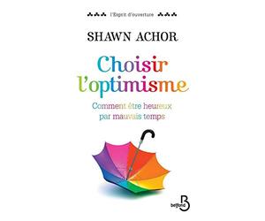 Choisir l'optimisme: Comment être heureux par mauvais temps