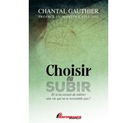 Choisir ou Subir Et si tu cessais de tolérer une vie qui ne te ressemble pas? - Chantal Gauthier - Performance Edition - ebook (ePub) - Livre