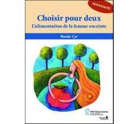 Choisir pour deux - l' alimentation de la femme enceinte Renée Cyr (Auteur)