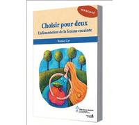 Choisir pour deux : L'alimentation de la femme enceinte