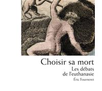 Choisir sa mort Les débats de l'euthanasie - Eric Fourneret - Puf - broché - Etude