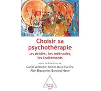 Choisir sa psychothérapie: Les écoles, les méthodes, les traitements