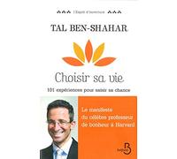 Choisir sa vie: 101 expériences pour saisir sa chance
