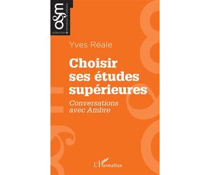 Choisir ses études supérieures Conversations avec Ambre - Yves Réale - L'harmattan - broché - Guide