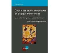 Choisir Ses Études Supérieures En Belgique Francophone - Rêver, Construire, Agir : Une Question D'orientation