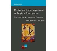 Choisir Ses Études Supérieures En Belgique Francophone - Rêver, Construire, Agir : Une Question D'orientation