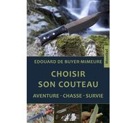 Choisir son couteau Aventure, chasse, survie - Edouard De Buyer-Mimeure - Montbel Eds De - broché - Guide