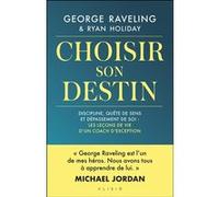 Choisir son destin Ryan Holiday (Auteur), George Raveling (Auteur), Pierre Reignier (Traduction)