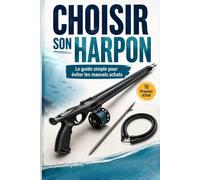 Choisir son harpon de chasse sous-marine: Longueur, sandows, roller, flèche, moulinet : le guide simple pour éviter les mauvais achats