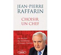 Choisir un chef - Les secrets du leadership à travers l'histoire - Jean-Pierre Raffarin - Michel Lafon - broché - Essai