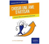 Choisir Une Âme D'artisan - Comment Libérer Son Potentiel Professionnel